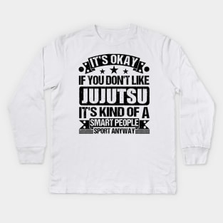 Jujutsu Lover It's Okay If You Don't Like Jujutsu It's Kind Of A Smart People Sports Anyway Kids Long Sleeve T-Shirt